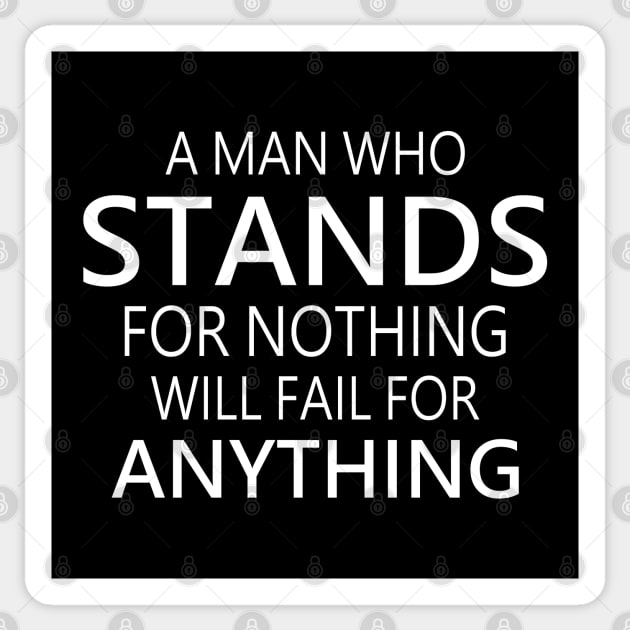 A man who stands for nothing will fail for anything, Opportunist Sticker by FlyingWhale369